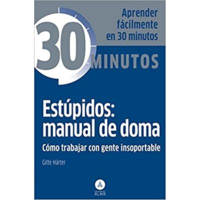 Coleccion 30 Minutos - Estupidos: Manual De Doma, Como Trabajar